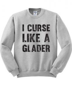 I Curse Like A Glader Sweatshirt