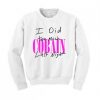 I Did Too Much Cobain Last Night Sweatshirt