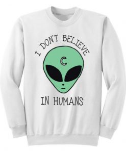 I Don’t Believe In Humans Unisex Sweatshirt