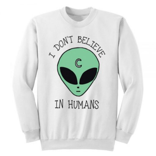 I Don’t Believe In Humans Unisex Sweatshirt