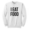 I Eat Food Sweatshirt