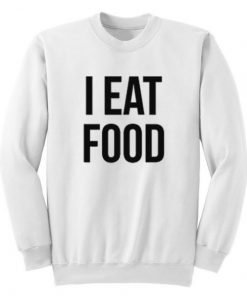 I Eat Food Sweatshirt