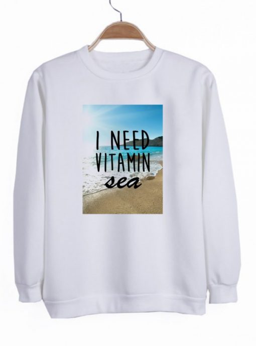 I Need Vitamin Sea Sweatshirt