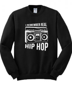 I Remember Real Hip Hop Sweatshirt