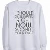 I Should Be Sleeping Right Now Sweatshirt