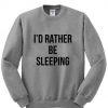 I’d Rather Be Sleeping Sweatshirt