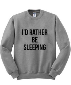 I’d Rather Be Sleeping Sweatshirt