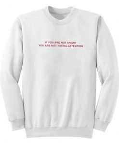 If You Are Not Angry Quote Unisex Sweatshirt