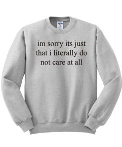 Im Sorry Its Just That I Literally Do Sweatshirt