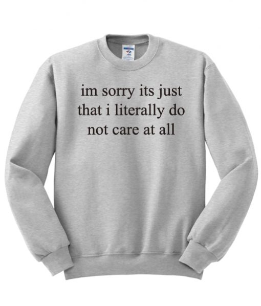 Im Sorry Its Just That I Literally Do Sweatshirt