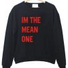 Im The Mean One Sweatshirt