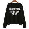 I’m Too Tired Sweatshirt