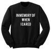 In Memory Of When I Cared Sweatshirt