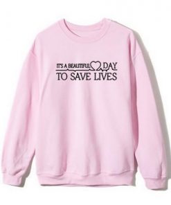 It’s A Beautiful Day To Save Lives Graphic Sweatshirt