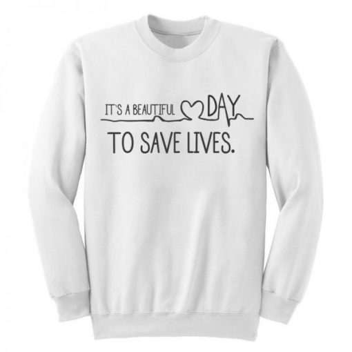 It’s A Beautuful Day To Save Lives Grey’s Anatomy Sweatshirt