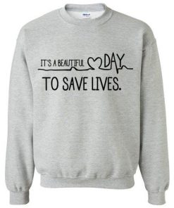 It’s Beautiful Day to Save Lives Sweatshirt