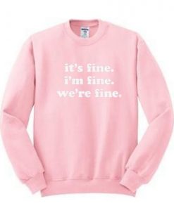 It’s Fine I’m Fine We’re Fine Sweatshirt