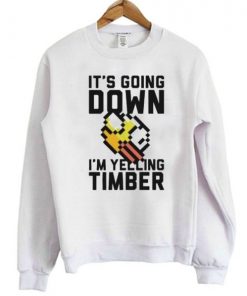 It’s Going Down I’m Yelling Timber Flappy Bird Sweatshirt