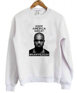 Kanye 2024 Keep America Great Sweatshirt