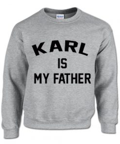 Karl Is My Father Sweatshirt