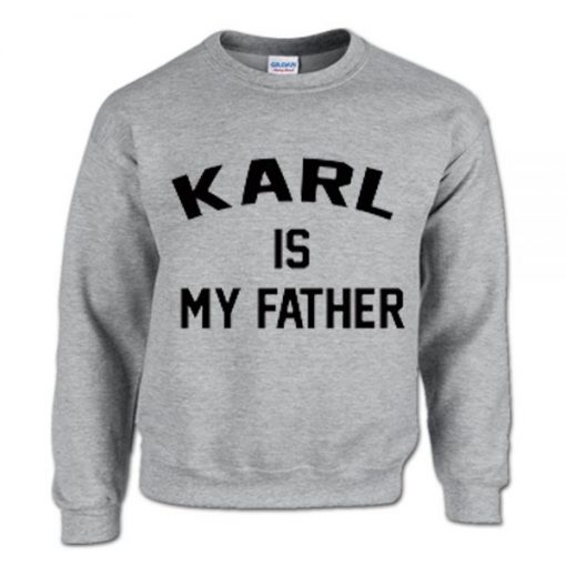 Karl Is My Father Sweatshirt