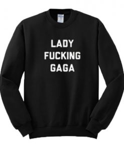 Lady Fucking Gaga Sweatshirt