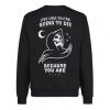 Live Like You’re Going To Die Sweatshirt