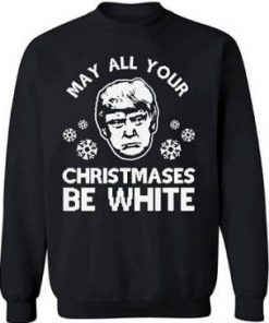 May All Your Christmases Be White Sweatshirt