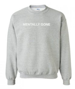 Mentally Gone Sweatshirt