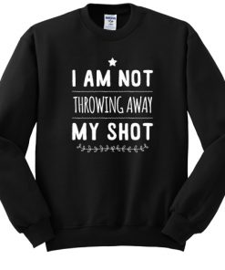 Not Throwing Away My Shot Hamilton sweatshirt RF