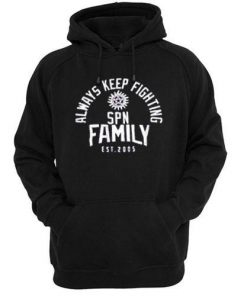 always keep fighting spn family est 2005 hoodie