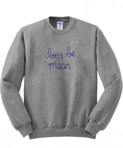 don’t be mean sweatshirt