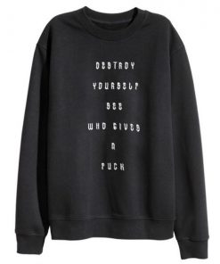 Destroy Yourself See Who Gives A Fuck Sweatshirt