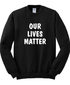 Our Lives Matter Sweatshirt