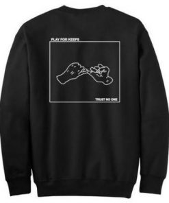 Play-for-keeps-trust-no-one-sweatshirt