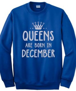 Queens are born in December Sweatshirt