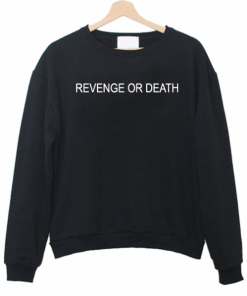 Revenge or Death Sweatshirt