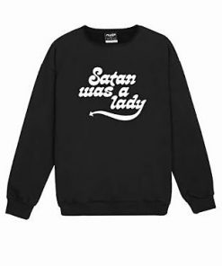 Satan was A Lady Sweatshirt