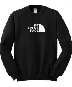 Sit On My Face Sweatshirt