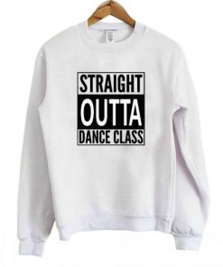 Straight Outta Dance Class Sweatshirt