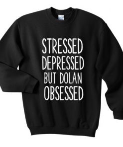 Stressed Depressed But Dolan Obsessed Sweatshirt