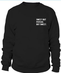 Sweet But Psycho But Sweet Sweatshirt