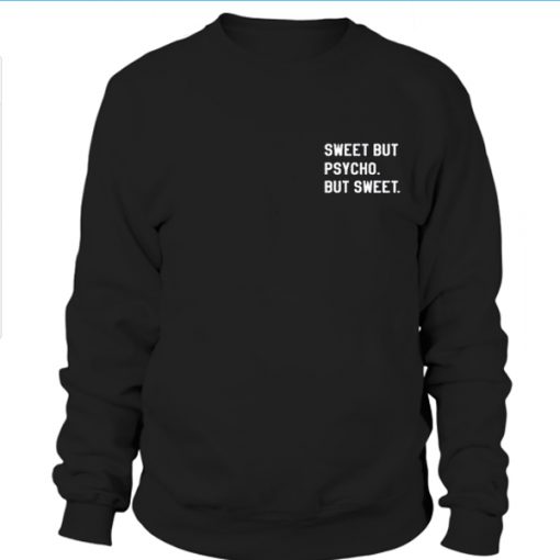 Sweet But Psycho But Sweet Sweatshirt