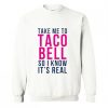 Take Me To Taco Bell Sweatshirt