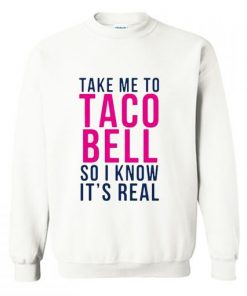 Take Me To Taco Bell Sweatshirt