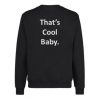 That’s Cool Baby Sweatshirt