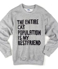 The Entire Cat Population is My Bestfriend Sweatshirt