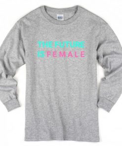 The Future is Female Colors Sweatshirt