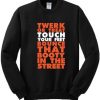 Twerk Or Treat Touch Your Feet Bounce That Booty In The Street Sweatshirt