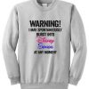 Warning I May Spontaneously Burst Into Disney Songs At Any Moment Sweatshirt